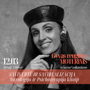 MOTERS SAVIVERTĖ IR SAVIREALIZACIJA. PSICHOTERAPIJA IR ASTROLOGIJA KITAIP su Šarūnė Vasiliauskiene (Gyvas renginys Vilniuje)